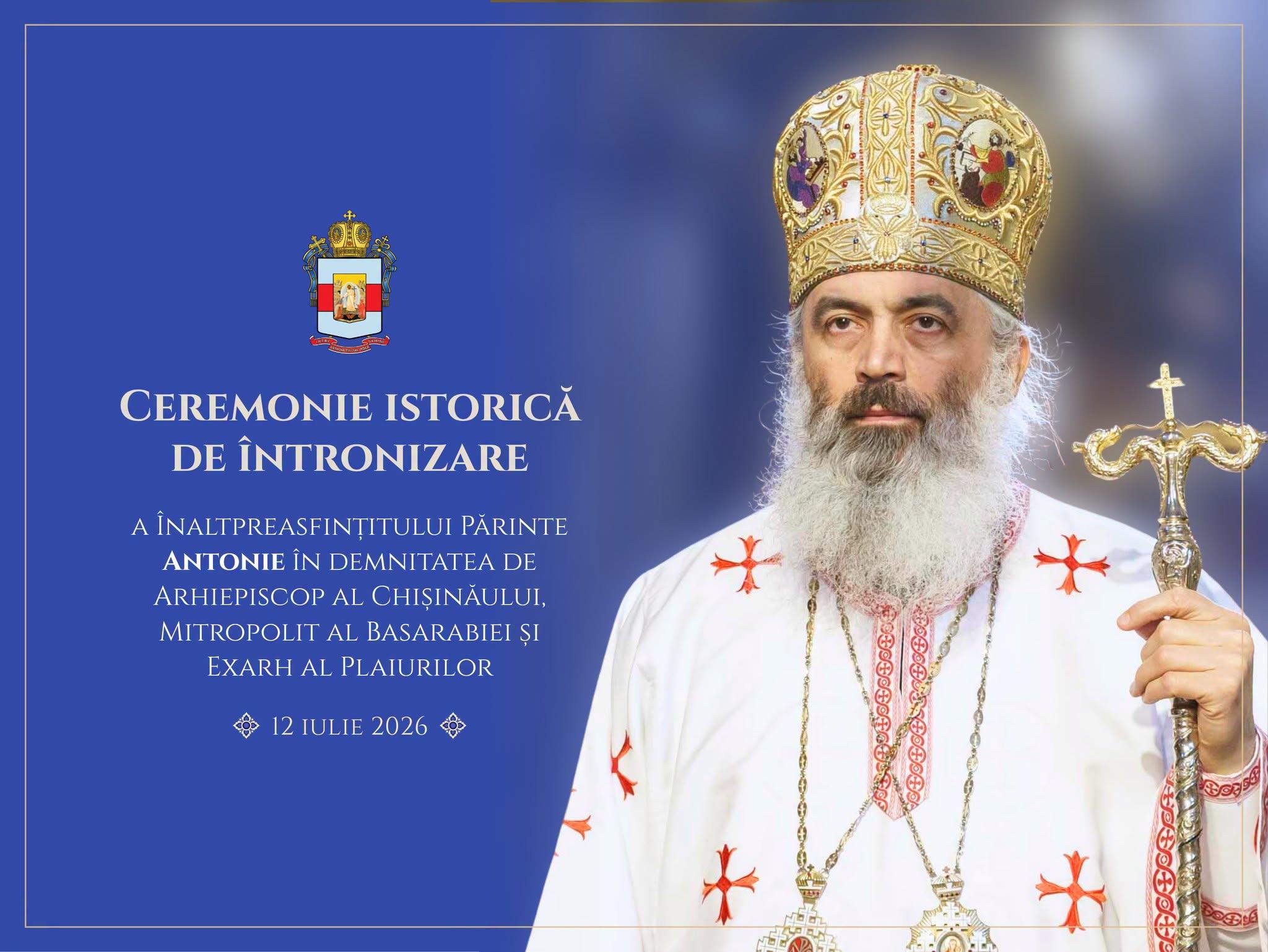 Întronizarea ÎPS Antonie în demnitatea de Mitropolit al Basarabiei și Exarh al Plaiurilor va avea loc duminică, 12 iulie